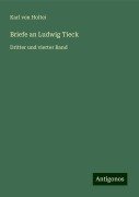 Briefe an Ludwig Tieck - Karl Von Holtei