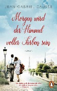 Cover-Bild zum Titel 'Morgen wird der Himmel voller Farben sein' von 'Jean-Gabriel Causse'