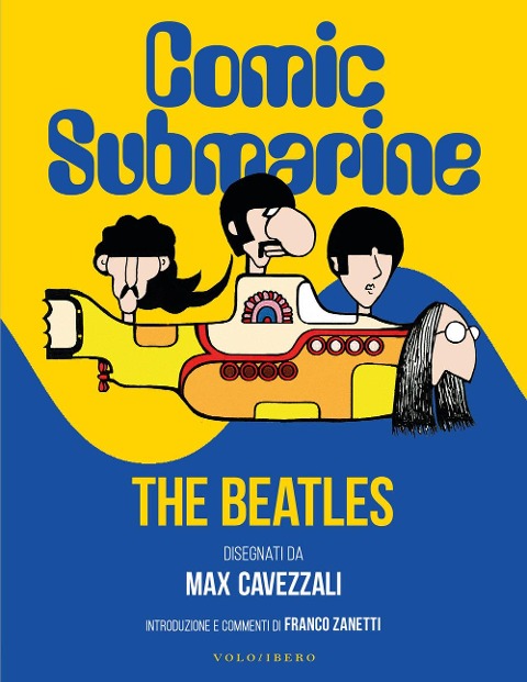 Comic submarine. The Beatles disegnati da Massimo Cavezzali - Massimo Cavezzali
