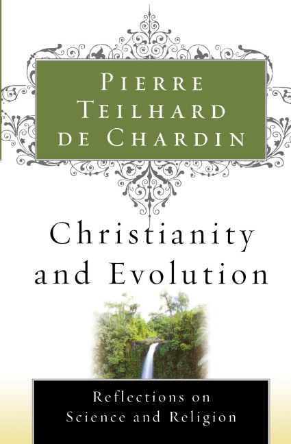 Christianity and Evolution - Pierre Teilhard De Chardin