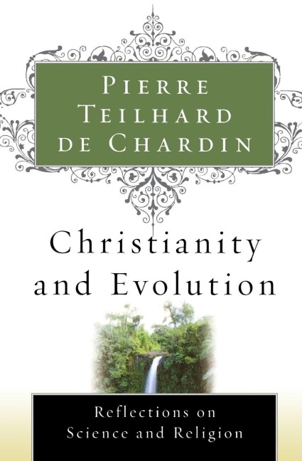 Christianity and Evolution - Pierre Teilhard De Chardin