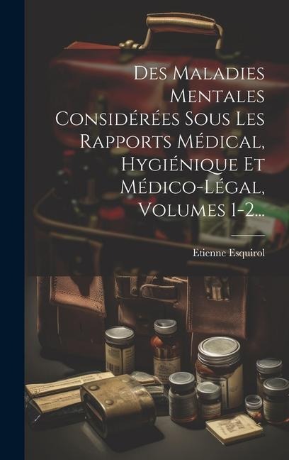 Des Maladies Mentales Considérées Sous Les Rapports Médical, Hygiénique Et Médico-légal, Volumes 1-2... - Etienne Esquirol