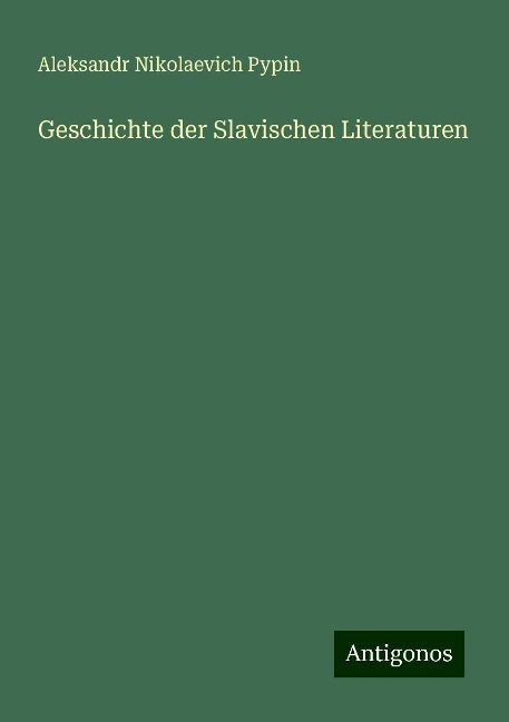 Geschichte der Slavischen Literaturen - Aleksandr Nikolaevich Pypin