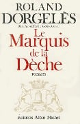 Marquis de La Deche (Le) - Roland Dorgeles