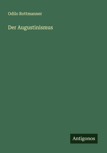 Der Augustinismus - Odilo Rottmanner