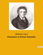 Cover-Bild zum Titel 'Phantasien im Bremer Ratskeller' von 'Wilhelm Hauf'