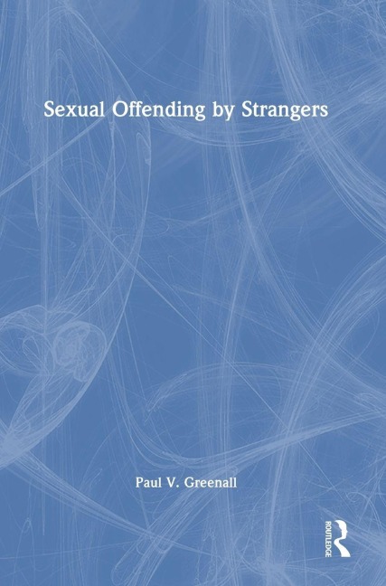 Sexual Offending by Strangers - Paul V. Greenall