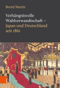 Cover-Bild zum Titel 'Verhängnisvolle Wahlverwandtschaft - Japan und Deutschland seit 1861' von 'Bernd Martin'