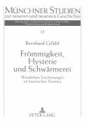 Cover-Bild zum Titel 'Frömmigkeit, Hysterie und Schwärmerei' von 'Bernhard Gißibl'