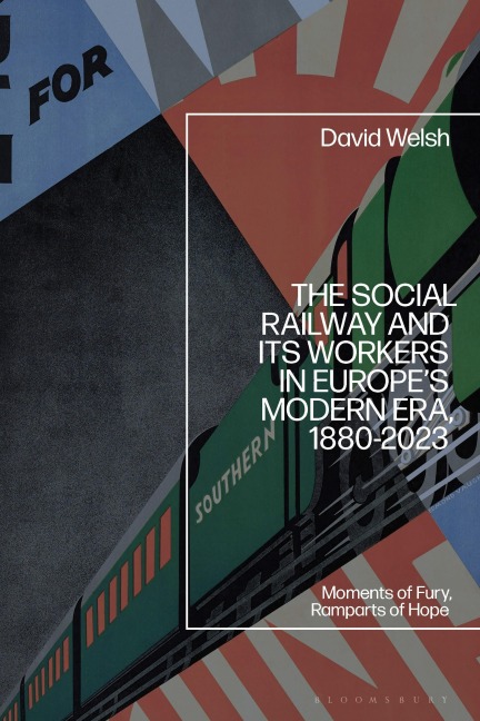 The Social Railway and Its Workers in Europe's Modern Era, 1880-2023 - David Welsh