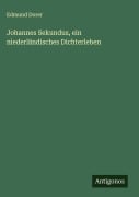 Cover-Bild zum Titel 'Johannes Sekundus, ein niederländisches Dichterleben' von 'Edmund Dorer'