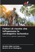 Fattori di rischio che influenzano la cardiopatia ischemica - Ibrahín Adán Larrosa, Beatriz Arias Rodríguez