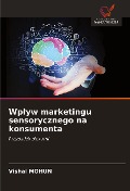 Wp¿yw marketingu sensorycznego na konsumenta - Vishal Mohun