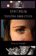 Synths & Synth Abilities - Brian S. Parrish