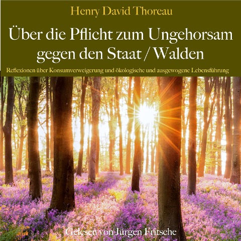Henry David Thoreau: Über die Pflicht zum Ungehorsam gegen den Staat / Walden - Henry David Thoreau