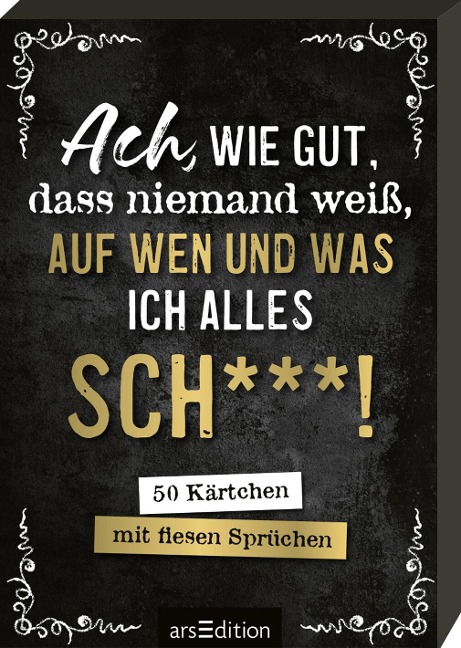 Ach, wie gut, dass niemand weiß, auf wen und was ich alles sch***! - 