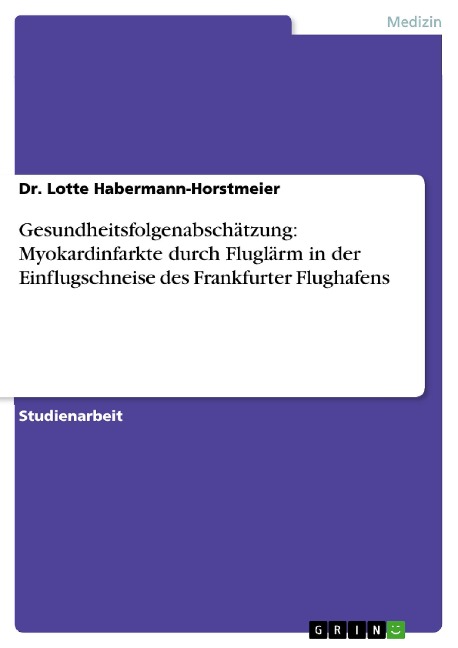 Gesundheitsfolgenabschätzung: Myokardinfarkte durch Fluglärm in der Einflugschneise des Frankfurter Flughafens - Lotte Habermann-Horstmeier