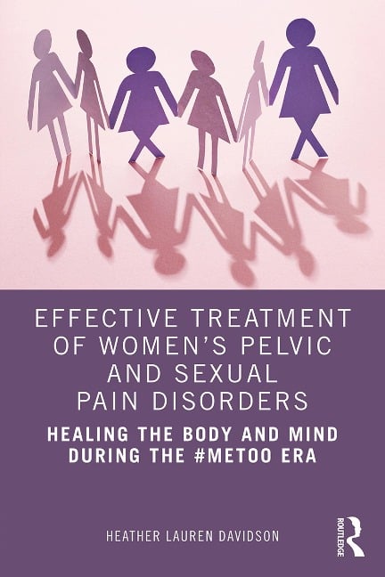 Effective Treatment of Women's Pelvic and Sexual Pain Disorders - Heather Lauren Davidson