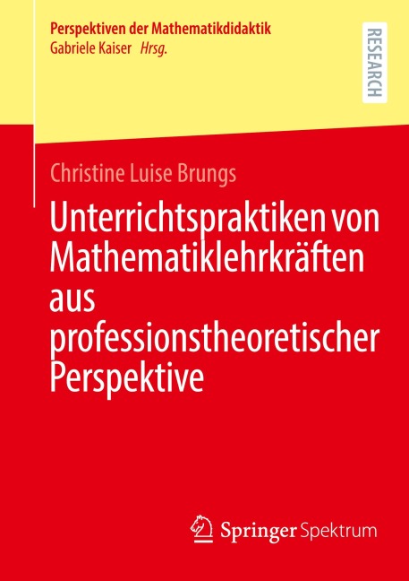 Unterrichtspraktiken von Mathematiklehrkräften aus professionstheoretischer Perspektive - Christine Luise Brungs