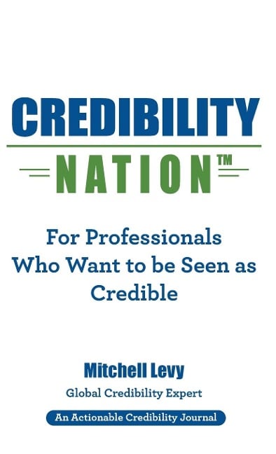 Credibility Nation: For Professionals Who Want to Be Seen as Credible - Mitchell Levy