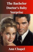 Cover-Bild zum Titel 'The Bachelor Doctor's Baby Surprise' von 'Ann Chapel'