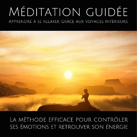 Méditation guidée ¿ Apprendre à se relaxer grâce aux voyages intérieurs - Patrick Lynen
