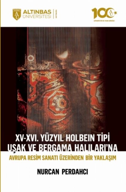 15. - 16. Yüzyil Holbein Tipi Usak ve Bergama Halilarina Avrupa Resim Sanati Üzerinden Bir Yaklasim - Nurcan Perdahci