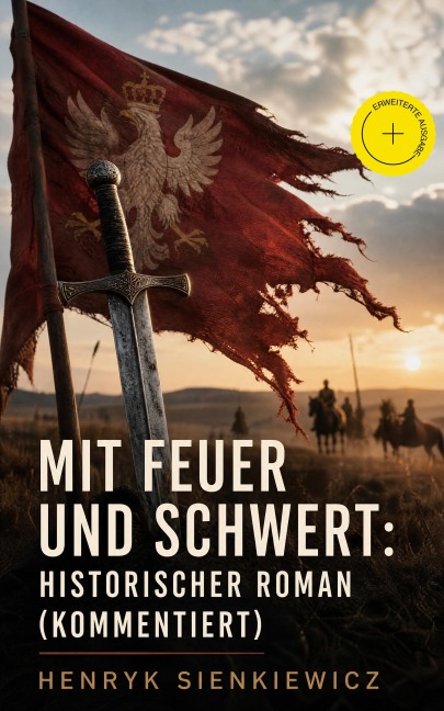 Mit Feuer und Schwert: Historischer Roman (Kommentiert) - Henryk Sienkiewicz