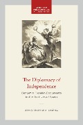 Cover-Bild zum Titel 'The Diplomacy of Independence' von 'Thomas E Chávez'