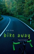 Cover-Bild zum Titel 'Bike Away' von 'Kiki Sieg'