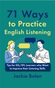 Cover-Bild zum Titel '71 Ways to Practice English Listening: Tips for ESL/EFL Learners' von 'Jackie Bolen'