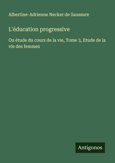 L'éducation progressive - Albertine-Adrienne Necker De Saussure