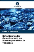 Beteiligung der Gemeinschaft an Wasserprojekten in Tansania - Gwamaka William