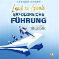 Cover-Bild zum Titel 'Erfolgreiche Führung ¿ Lead to goals: Wie Sie eine authentische Führungskraft werden. Mitarbeiter führen, Teams motivieren & gemeinsam alle Ziele erreichen' von 'Gregor Kraft'