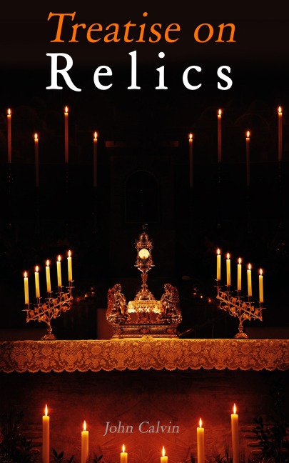 Treatise on Relics - John Calvin