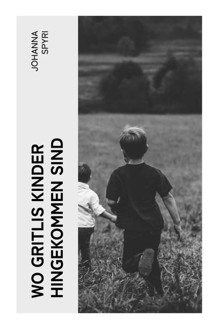 Wo Gritlis Kinder hingekommen sind - Johanna Spyri