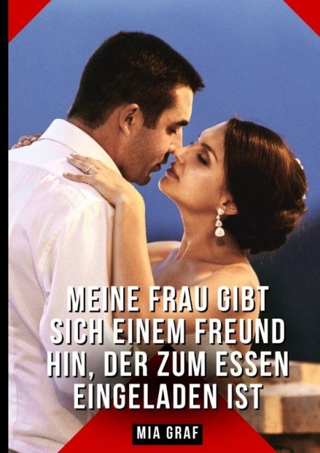Meine Frau gibt sich einem Freund hin, der zum Essen eingeladen ist - Mia Graf