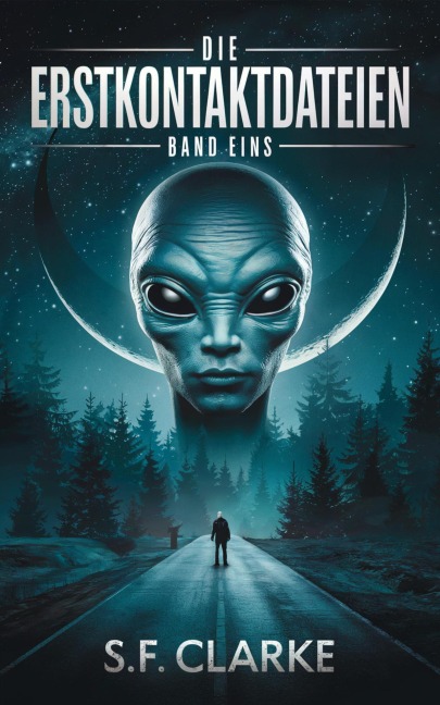 Die Erstkontaktdateien: Band 1 (Die Erstkontaktdateien Sammlung, #1) - S. F. Clarke