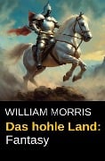 Das hohle Land: Fantasy - William Morris
