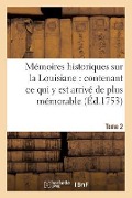 Cover-Bild zum Titel 'Mémoires Historiques Sur La Louisiane Contenant CE Qui Y Est Arrivé de Plus Mémorable Tome 2' von 'Jean-Baptiste Le Mascrier'