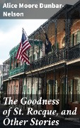 The Goodness of St. Rocque, and Other Stories - Alice Moore Dunbar-Nelson