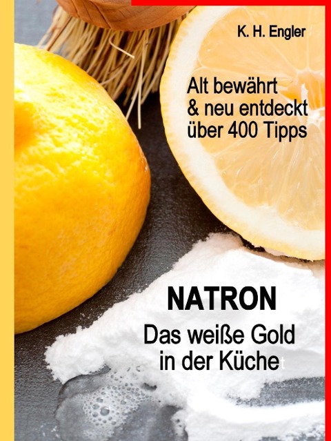 Natron - Das weiße Gold in der Küche - Karl-Heinz Engler