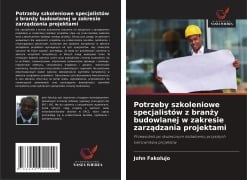 Potrzeby szkoleniowe specjalistów z bran¿y budowlanej w zakresie zarz¿dzania projektami - John Fakolujo