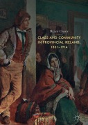 Cover-Bild zum Titel 'Class and Community in Provincial Ireland, 1851-1914' von 'Brian Casey'