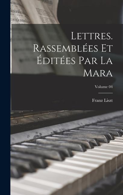 Lettres. Rassemblées et éditées par La Mara; Volume 04 - Franz Liszt