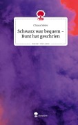 Schwarz war bequem - Bunt hat geschrien. Life is a Story - story.one - Chiara Meier