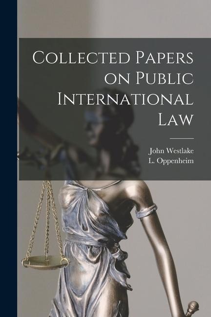 Collected Papers on Public International Law - John Westlake, L. Oppenheim