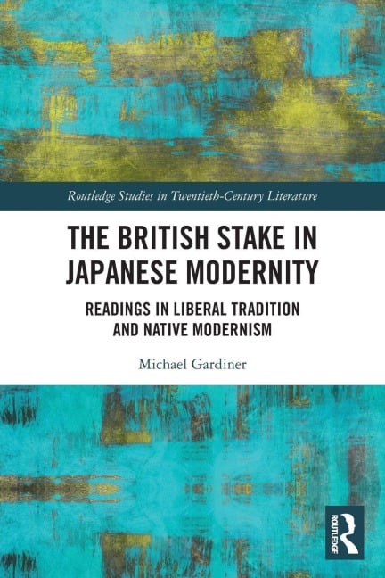 The British Stake In Japanese Modernity - Michael Gardiner