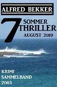 7 Alfred Bekker Sommer Thriller August 2019 - Krimi Sammelband 7003 (Alfred Bekker's Krimi Stunde) - Alfred Bekker