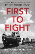 Cover-Bild zum Titel 'First to Fight' von 'Roger Moorhouse'